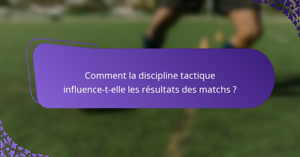 Comment la discipline tactique influence-t-elle les résultats des matchs ?