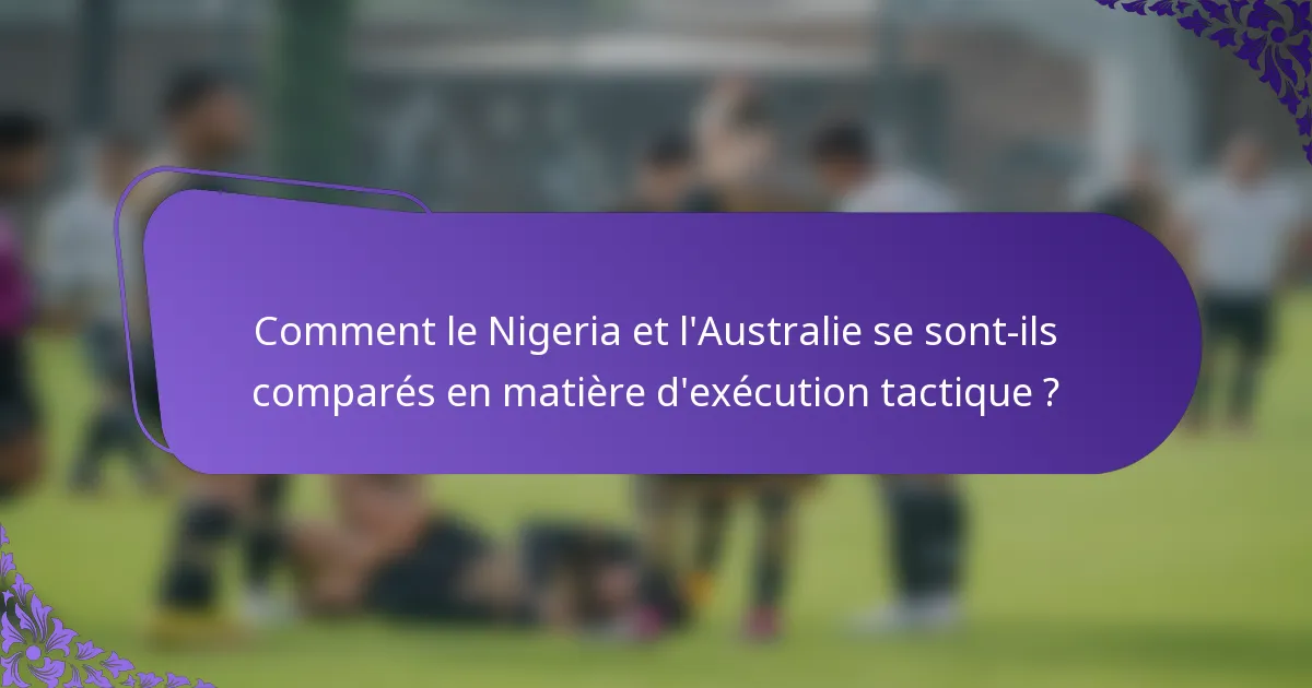 Comment le Nigeria et l'Australie se sont-ils comparés en matière d'exécution tactique ?