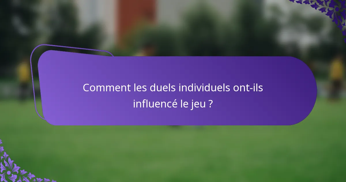 Comment les duels individuels ont-ils influencé le jeu ?
