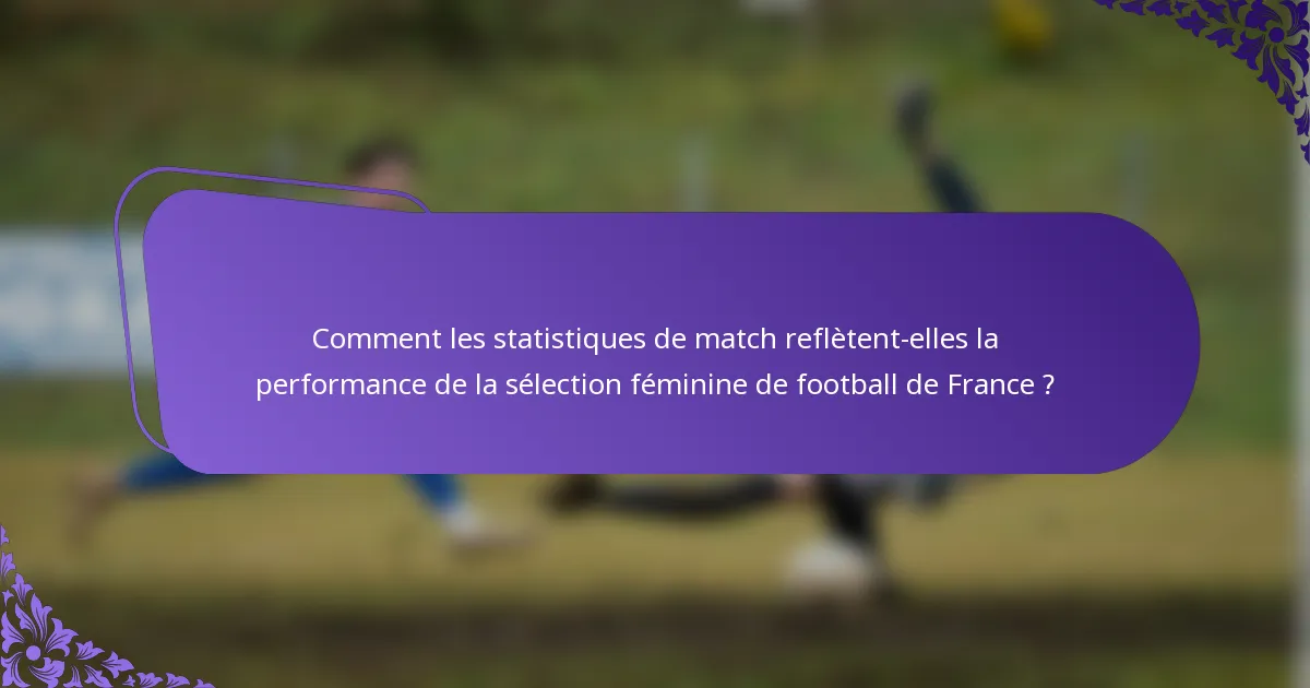 Comment les statistiques de match reflètent-elles la performance de la sélection féminine de football de France ?