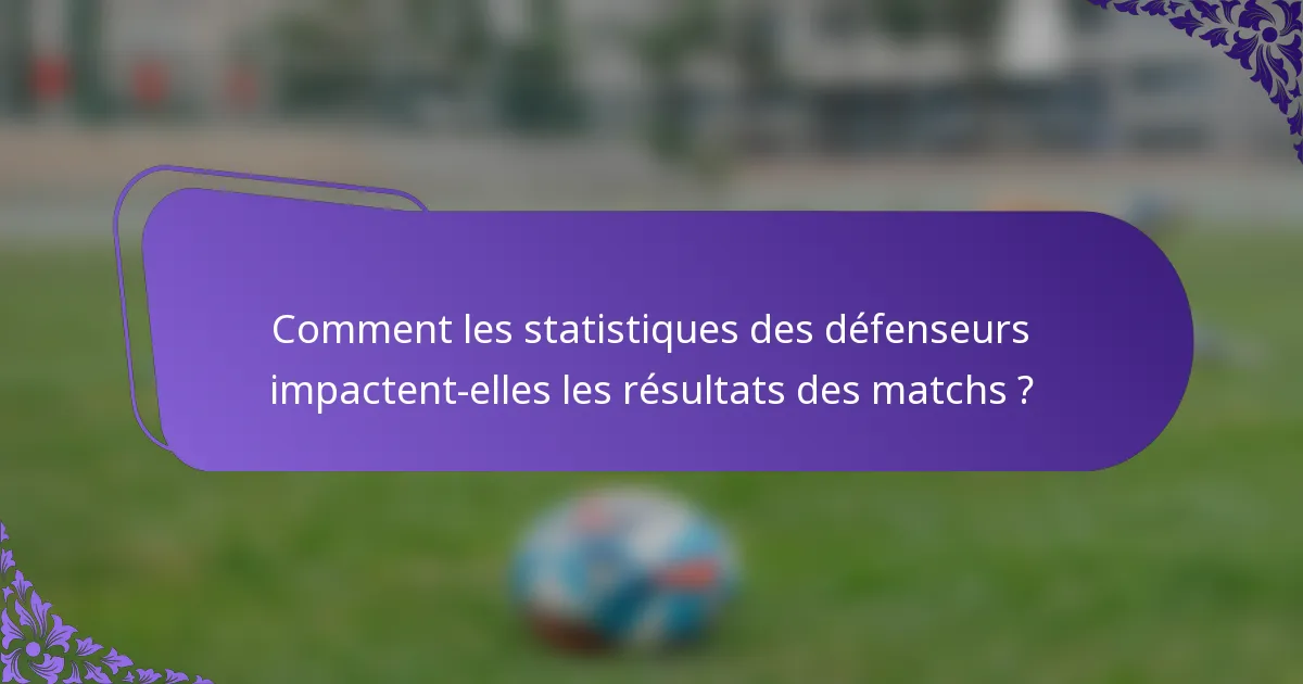 Comment les statistiques des défenseurs impactent-elles les résultats des matchs ?