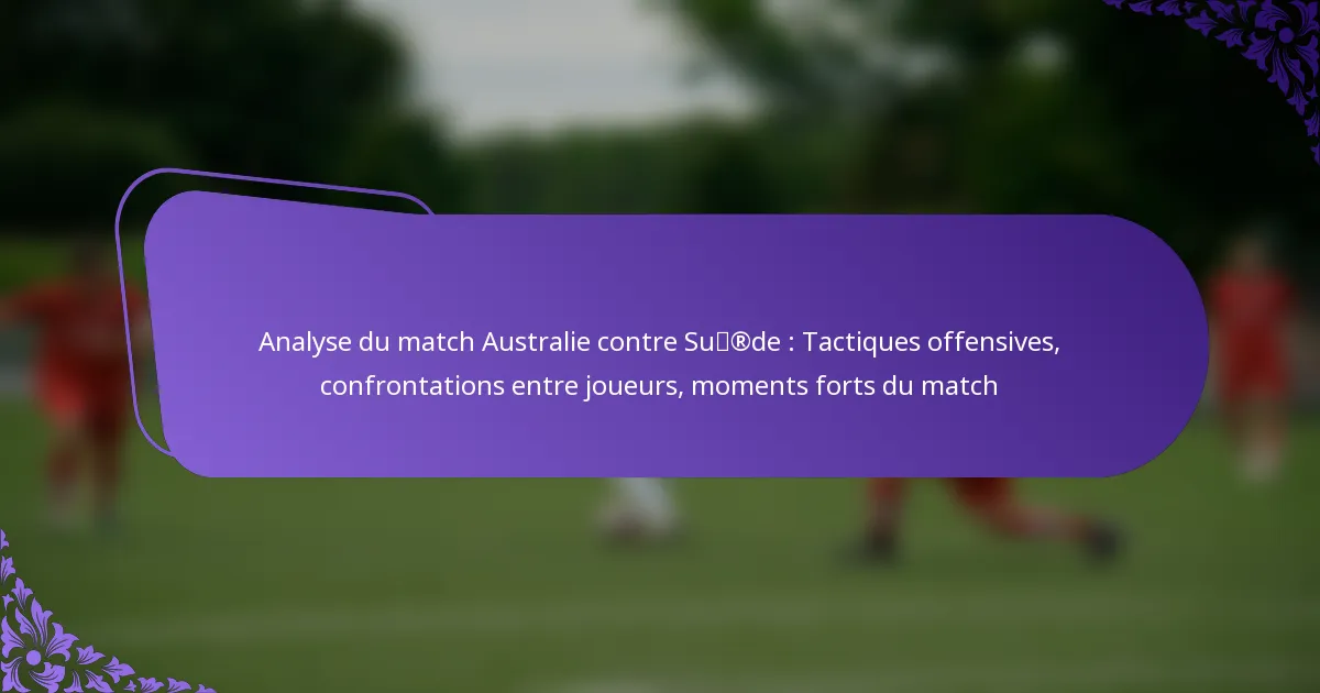 featured-image-analyse-du-match-australie-contre-surde-tactiques-offensives-confrontations-entre-joueurs-moments-forts-du-match