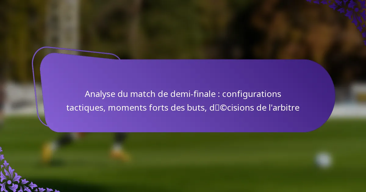 featured-image-analyse-du-match-de-demi-finale-configurations-tactiques-moments-forts-des-buts-dccisions-de-larbitre