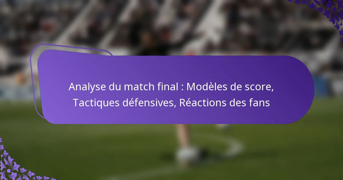 featured-image-analyse-du-match-final-modeles-de-score-tactiques-defensives-reactions-des-fans