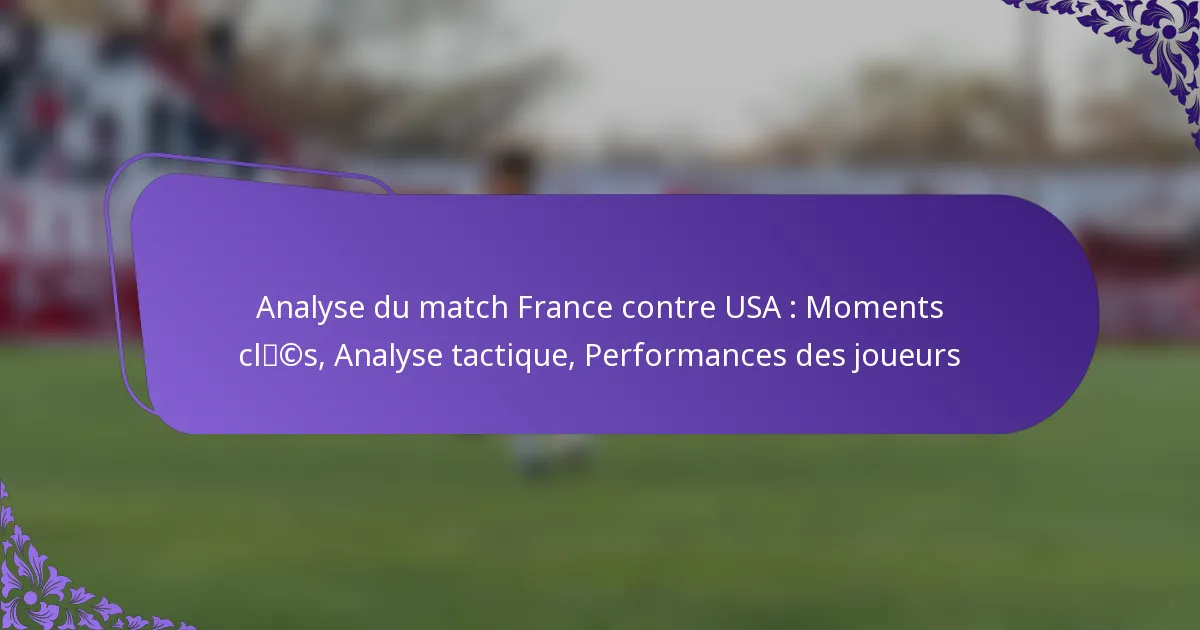 featured-image-analyse-du-match-france-contre-usa-moments-clcs-analyse-tactique-performances-des-joueurs