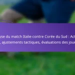 featured-image-analyse-du-match-italie-contre-coree-du-sud-actions-cles-ajustements-tactiques-evaluations-des-joueurs