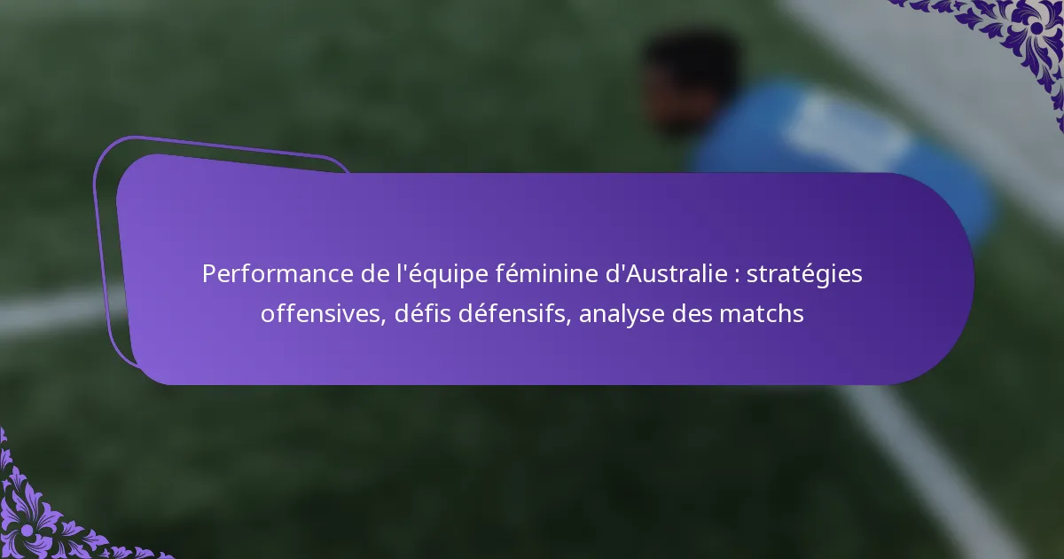 featured-image-performance-de-lequipe-feminine-daustralie-strategies-offensives-defis-defensifs-analyse-des-matchs