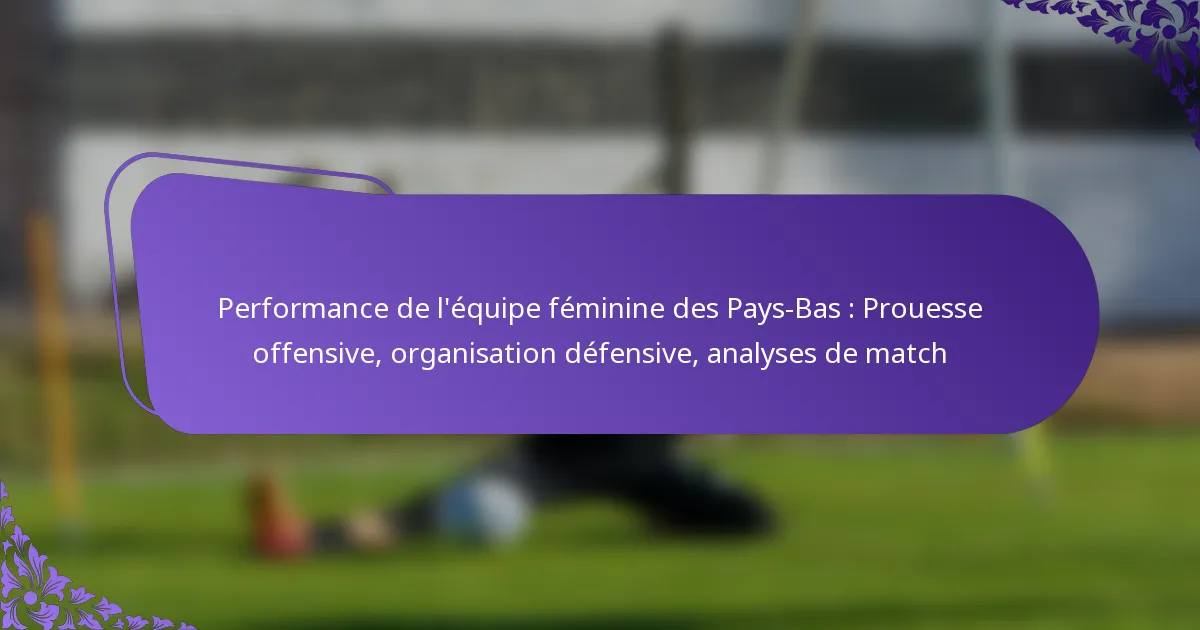 featured-image-performance-de-lequipe-feminine-des-pays-bas-prouesse-offensive-organisation-defensive-analyses-de-match