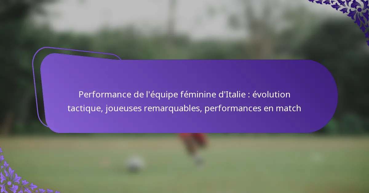 featured-image-performance-de-lequipe-feminine-ditalie-evolution-tactique-joueuses-remarquables-performances-en-match