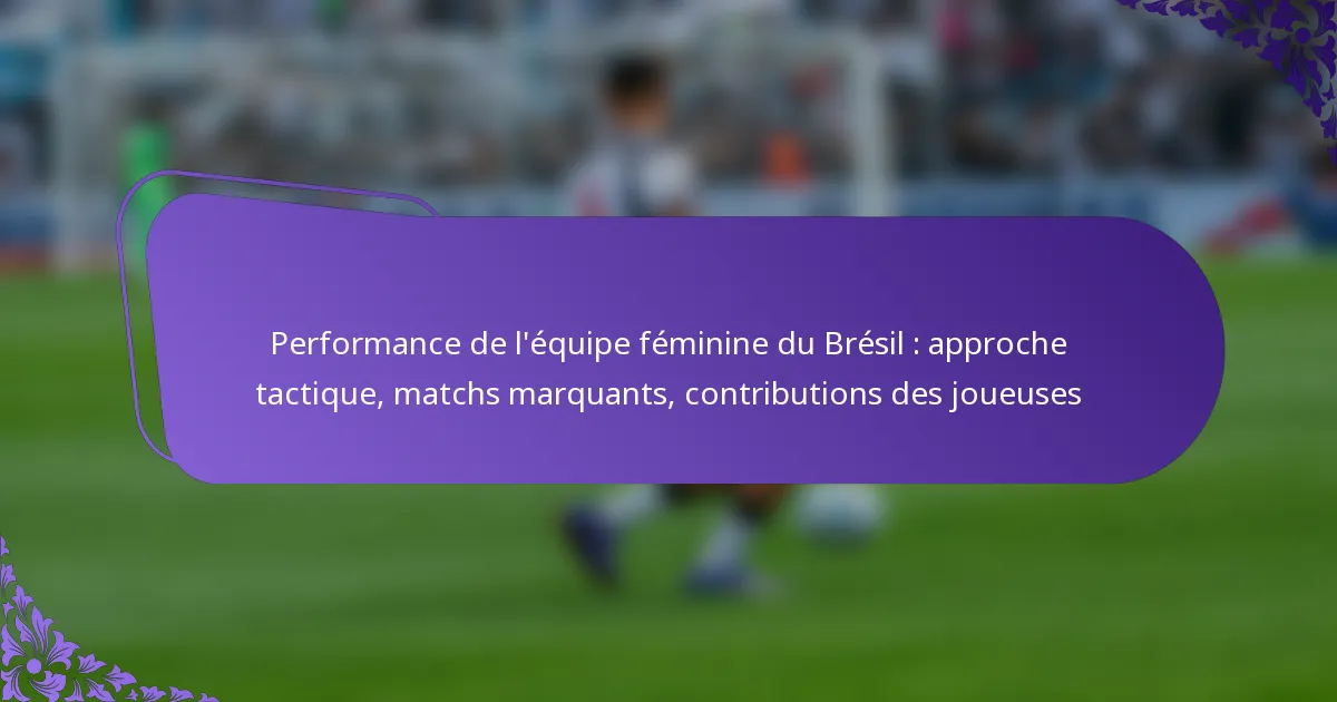 featured-image-performance-de-lequipe-feminine-du-bresil-approche-tactique-matchs-marquants-contributions-des-joueuses
