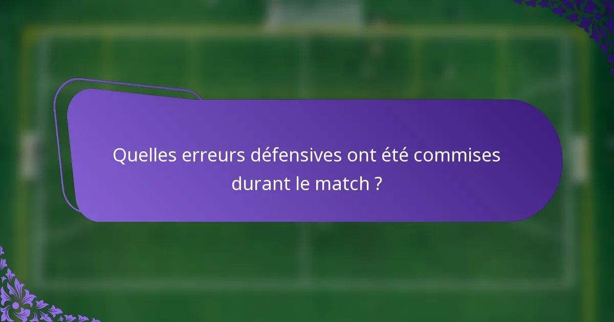 Quelles erreurs défensives ont été commises durant le match ?