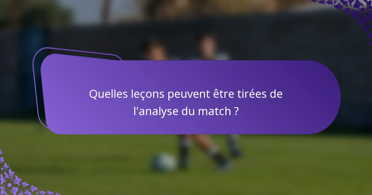 Quelles leçons peuvent être tirées de l'analyse du match ?