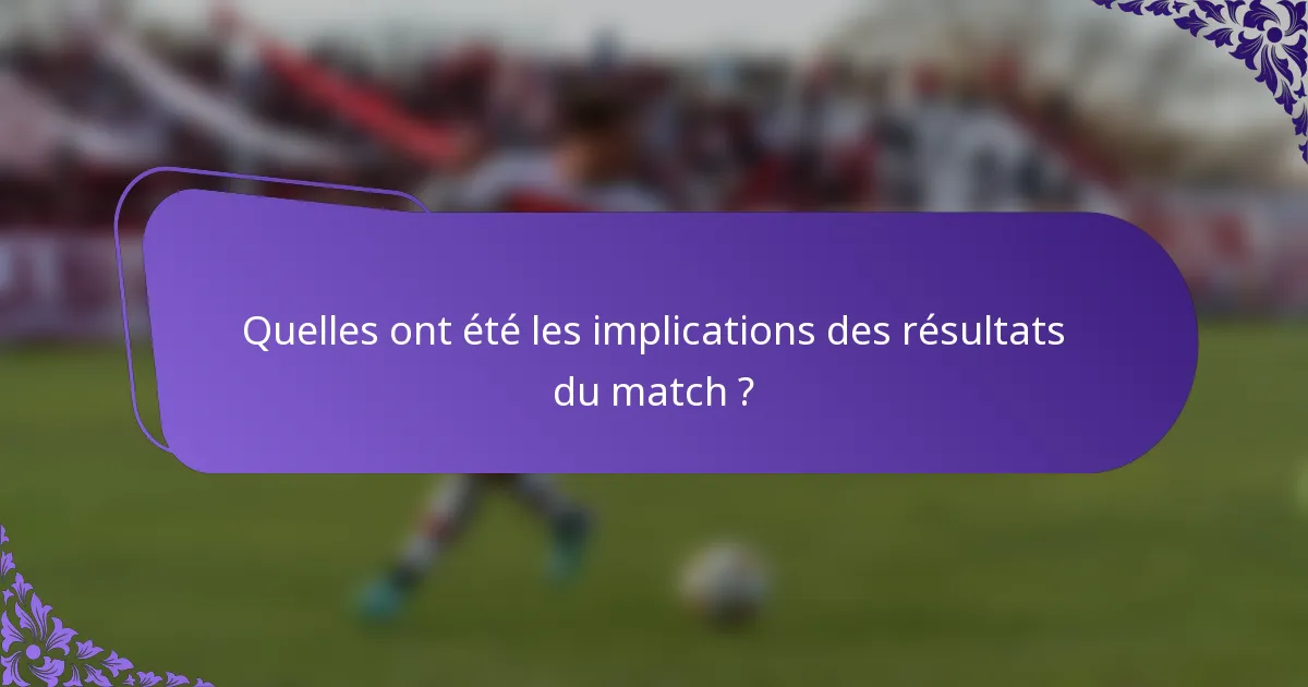 Quelles ont été les implications des résultats du match ?