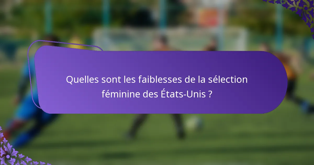 Quelles sont les faiblesses de la sélection féminine des États-Unis ?
