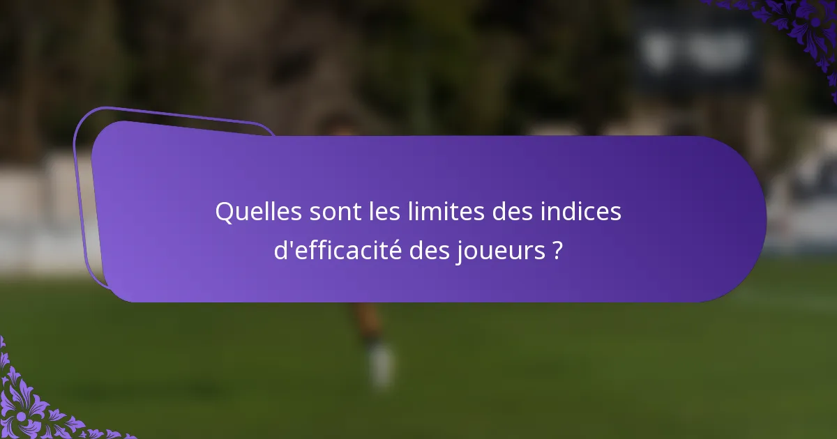 Quelles sont les limites des indices d'efficacité des joueurs ?