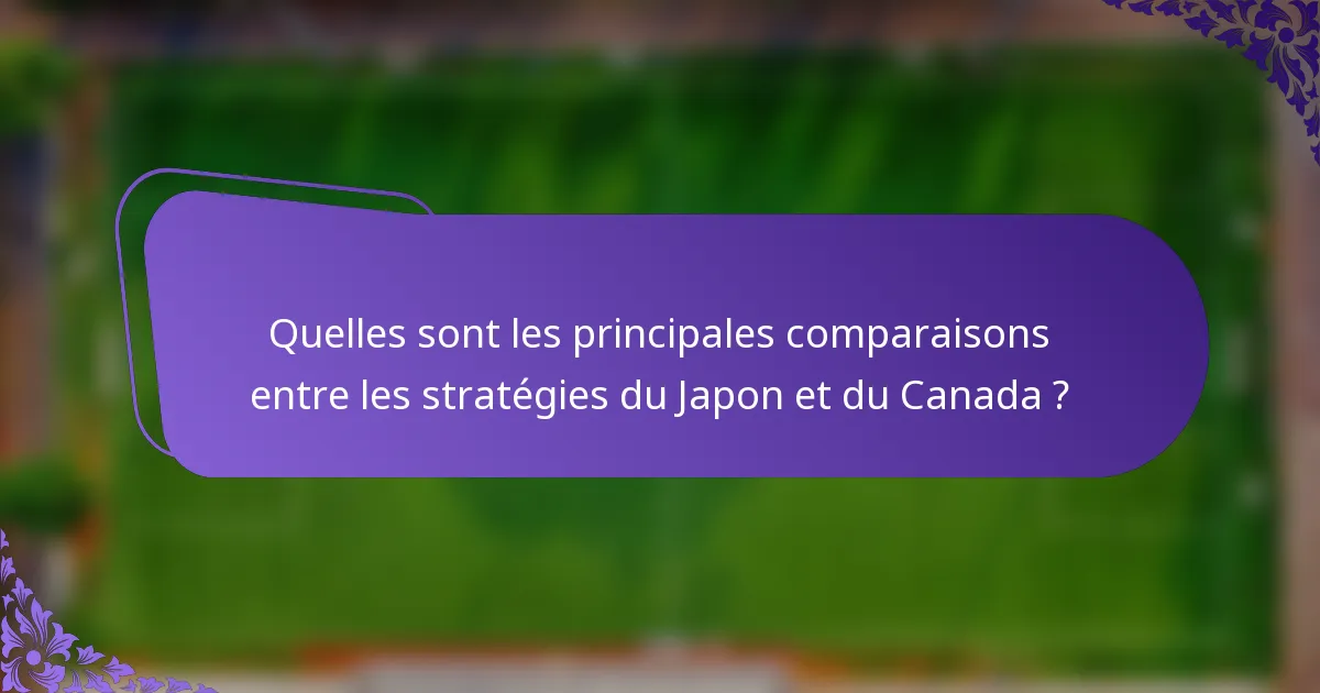 Quelles sont les principales comparaisons entre les stratégies du Japon et du Canada ?