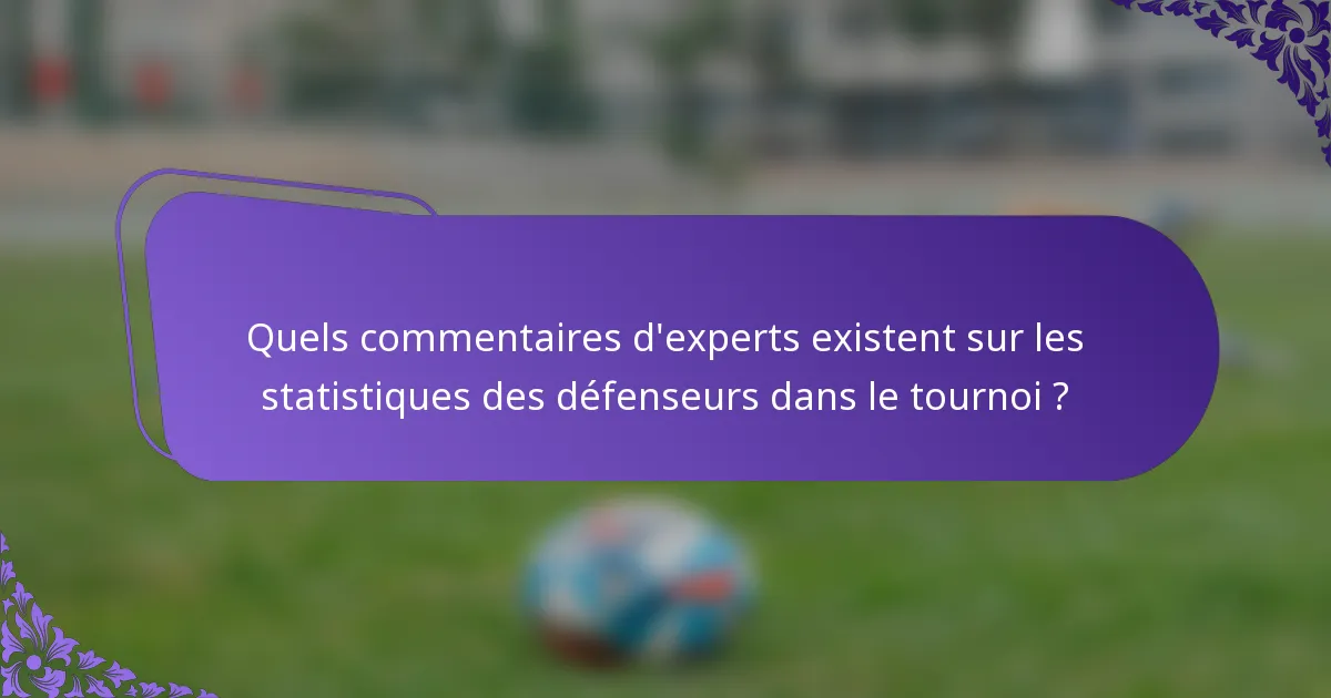 Quels commentaires d'experts existent sur les statistiques des défenseurs dans le tournoi ?