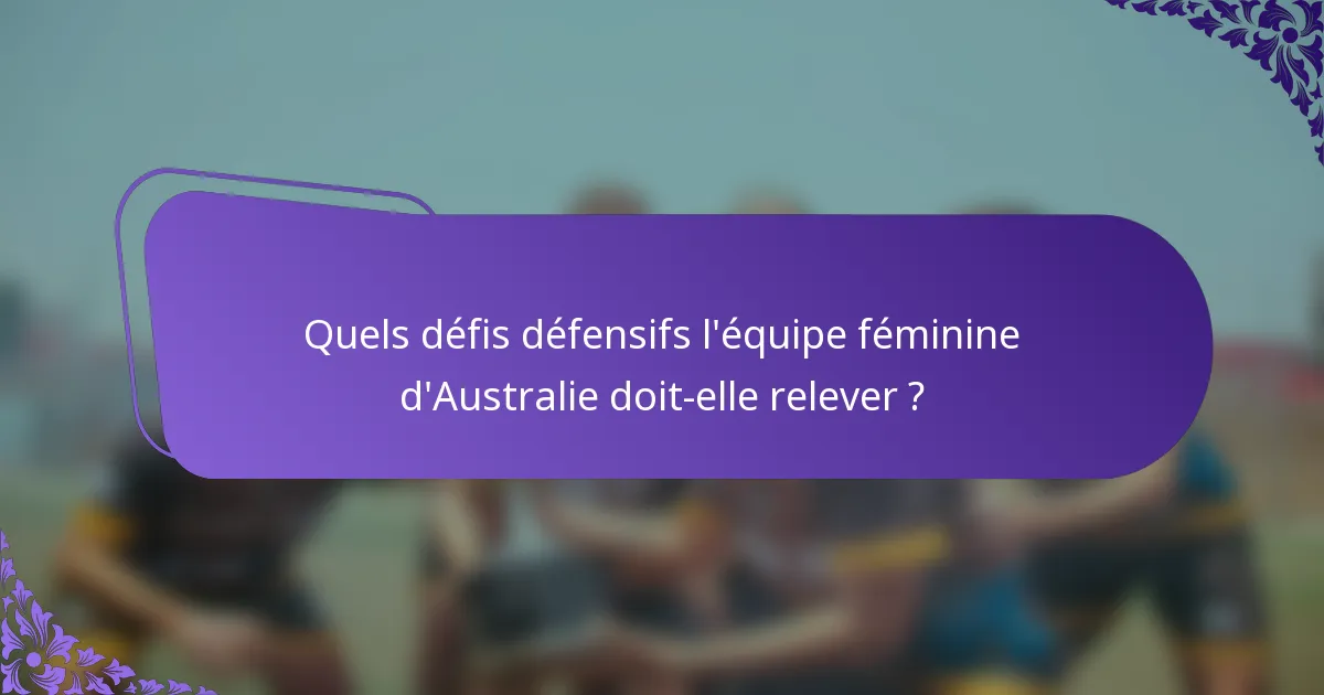 Quels défis défensifs l'équipe féminine d'Australie doit-elle relever ?