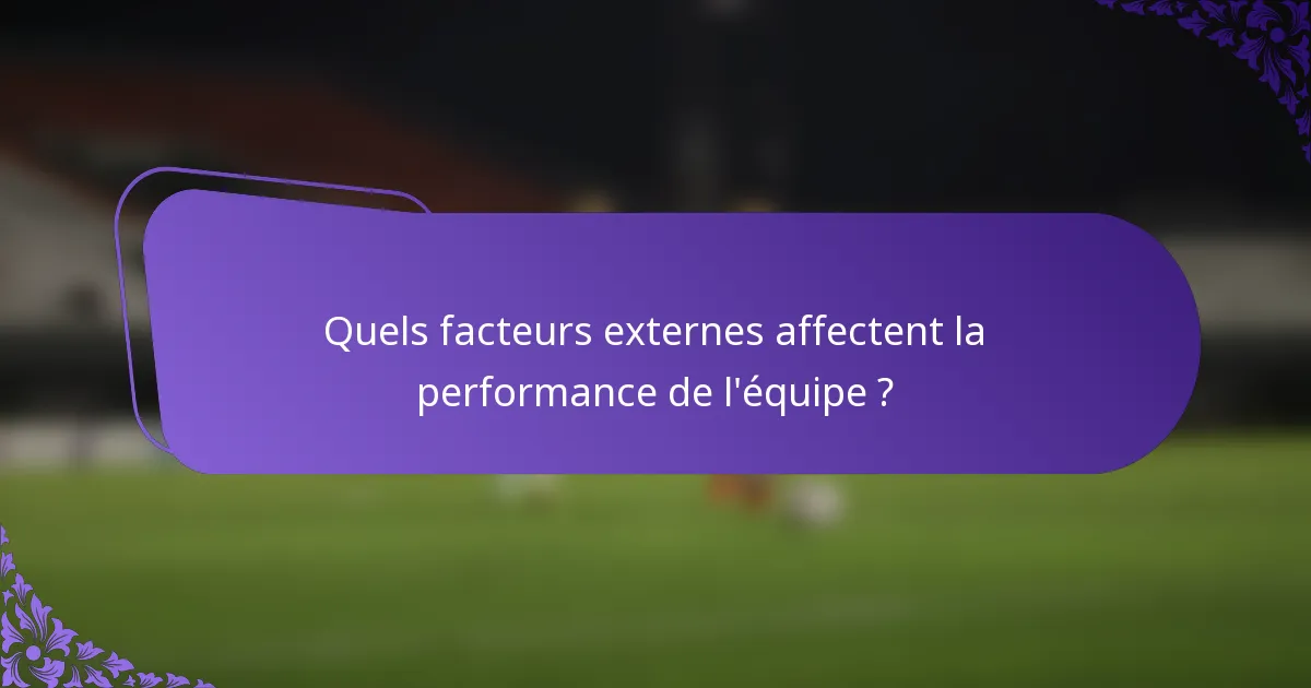 Quels facteurs externes affectent la performance de l'équipe ?