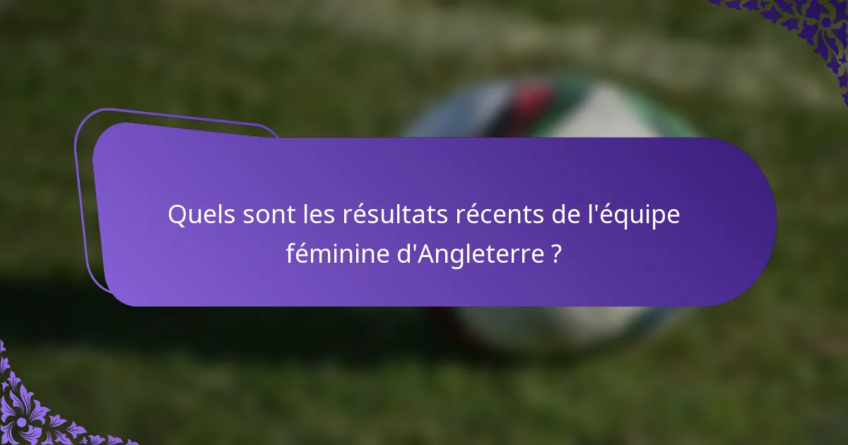 Quels sont les résultats récents de l'équipe féminine d'Angleterre ?